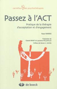 Passez à l'ACT : pratique de la thérapie d'acceptation et d'engagement