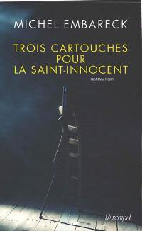 Trois cartouches pour la Saint-Innocent : roman noir
