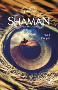 Shaman : la trilogie. Vol. 3. L'appel