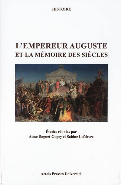 L'empereur Auguste et la mémoire des siècles : actes des journées d'études de Dijon (28 novembre 2014) et Arras (23 mars 2015)