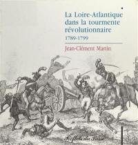 La Loire-Atlantique dans la tourmente révolutionnaire : 1789-1799
