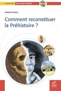 Comment reconstituer la préhistoire ?