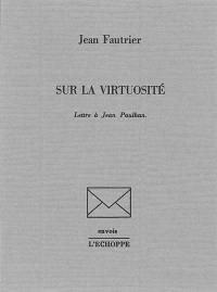 Sur la virtuosité : lettre à Jean Paulhan