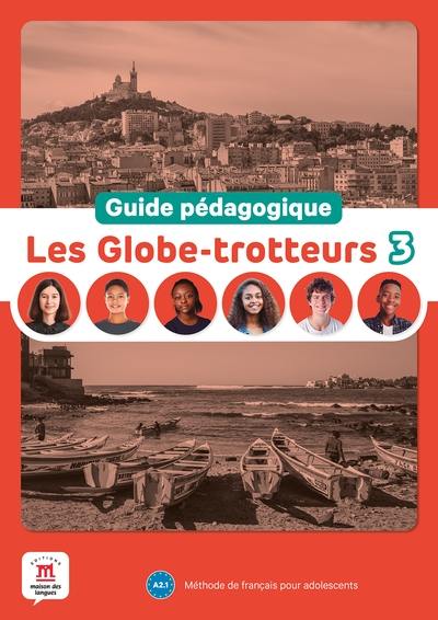 Les globe-trotteurs 3, A2.1 : méthode de français pour adolescents : guide pédagogique
