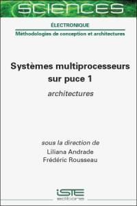 Systèmes multiprocesseurs sur puce. Vol. 1. Architectures