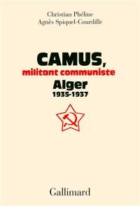 Camus, militant communiste : Alger 1935-1937
