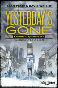 Yesterday's gone : saison 1. Vol. 5-6. L'avènement de la chose