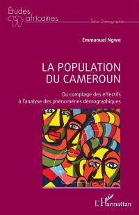 La population du Cameroun : du comptage des effectifs à l'analyse des phénomènes démographiques