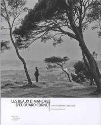 Les beaux dimanches d'Edouard Cornet : photographies 1900-1928