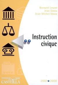 Instruction civique 2007-2008 : les institutions françaises et européennes, la coopération internationale : aide-mémoire