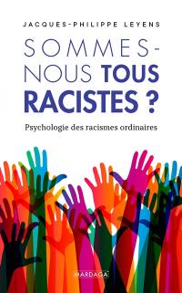 Sommes-nous tous racistes ? : psychologie des racismes ordinaires