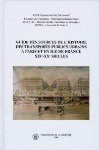 Guide des sources de l'histoire des transports publics urbains à Paris et en Ile-de-France, XIXe-XXe siècles