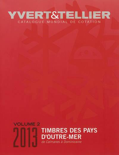 Catalogue Yvert et Tellier de timbres-poste : cent dix-septième année : Outre-mer. Vol. 2. Caïmanes à Dominicaine