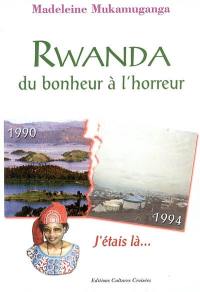 Rwanda : du bonheur à l'horreur : j'étais là...