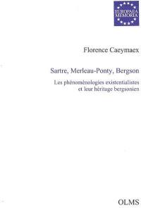Sartre, Merleau-Ponty, Bergson : les phénoménologies existentialistes et leur héritage bergsonien