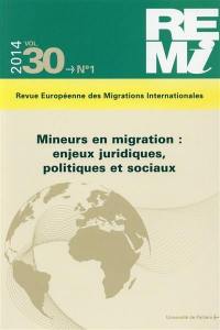 Revue européenne des migrations internationales-REMI, n° 30-1. Mineurs en migration : enjeux juridiques, politiques et sociaux