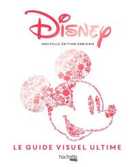 Disney : le guide visuel ultime : une célébration des mondes de Disney