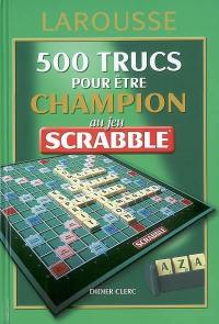 500 trucs pour être champion au jeu Scrabble : conforme à l'officiel du Scrabble