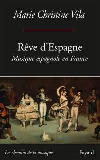 Rêve d'Espagne : musique espagnole en France, entre espagnolade et espagnolisme