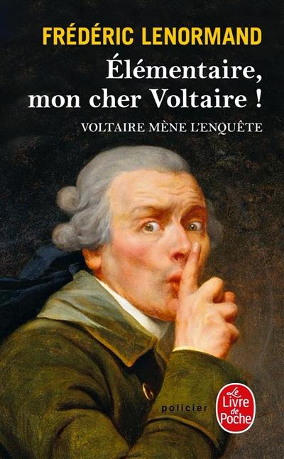 Voltaire mène l'enquête. Elémentaire, mon cher Voltaire !