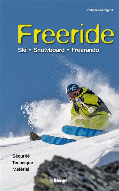Freeride : ski, snowboard, freerando