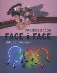 Francis Bacon-Bruce Nauman : face à face