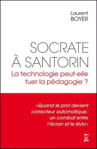 Socrate à Santorin : la technologie peut-elle tuer la pédagogie ?