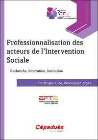 Professionnalisation des acteurs de l'intervention sociale : recherche, innovation, institution