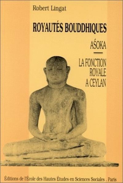 Royautés bouddhiques : Asoka et la fonction royale à Ceylan