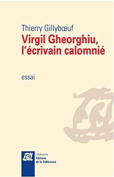 Virgil Gheorghiu, l'écrivain calomnié : essai