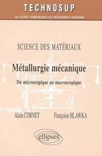 Science des matériaux : métallurgie mécanique : du microscopique au macroscopique