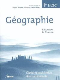 Géographie 1re L, ES et S : l'Europe, la France : cahier d'exploitation des transparents