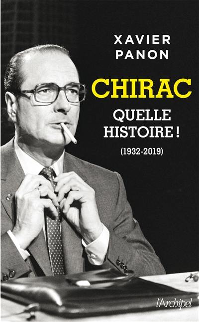 Chirac : quelle histoire ! : 1932-2019