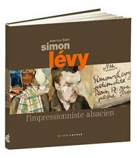 Simon Lévy : 1886-1973 : l'impressionniste alsacien