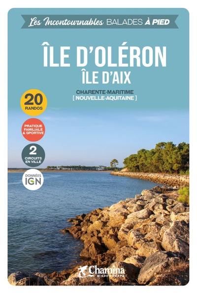 Ile d'Oléron, île d'Aix : Charente-Maritime (Nouvelle-Aquitaine) : 20 randos, pratique familiale & sportive, 2 circuits en ville