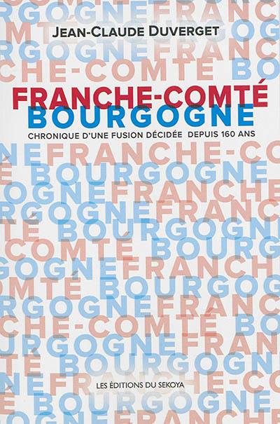 Franche-Comté Bourgogne : chronique d'une fusion décidée depuis 160 ans