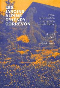 Les jardins alpins d'Henry Correvon : entre appropriation et protection de la nature