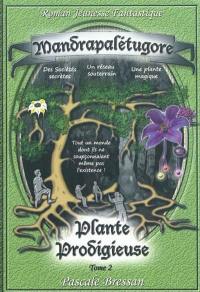 Roman jeunesse fantastique. Vol. 2. Mandrapalétugore : plante prodigieuse