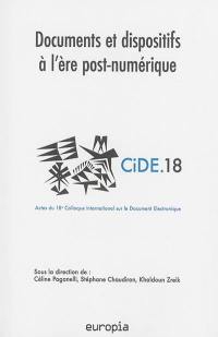 Documents et dispositifs à l'ère post-numérique : actes du 18e Colloque international sur le document numérique (CIDE18)