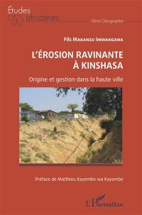 L'érosion ravinante à Kinshasa : origine et gestion dans la haute ville