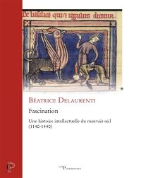Fascination : une histoire intellectuelle du mauvais oeil (1140-1440)