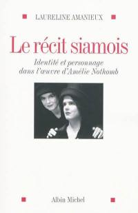 Le récit siamois : identité et personnage dans l'oeuvre d'Amélie Nothomb
