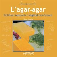 L'agar-agar : gélifiant naturel et végétal bienfaisant
