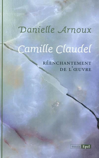 Camille Claudel : réenchantement de l'oeuvre