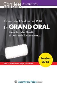 Le grand oral : protection des libertés et des droits fondamentaux : examen d'entrée dans un CRFPA, 2018
