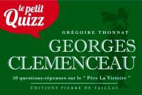 Georges Clemenceau : 50 questions-réponses sur le Père de la victoire