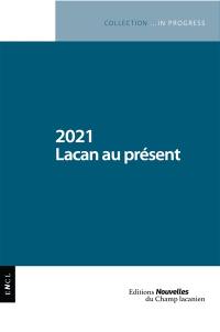 2021 : Lacan au présent