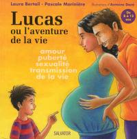 Lucas ou L'aventure de la vie : amour, puberté, sexualité, transmission de la vie