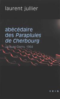 Abécédaire des Parapluies de Cherbourg : Jacques Demy, 1964