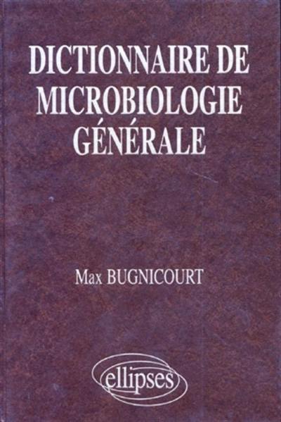 Dictionnaire de microbiologie générale : la vie racontée par les bactéries